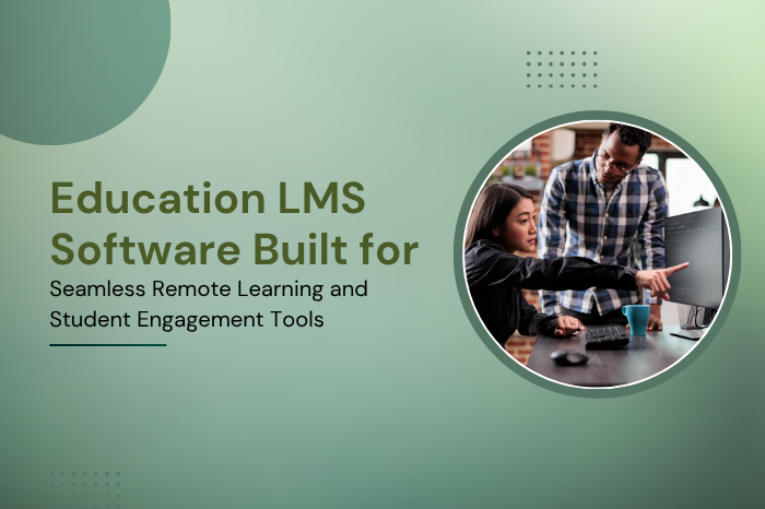 Education LMS Software Built for Seamless Remote Learning and Student Engagement Tools