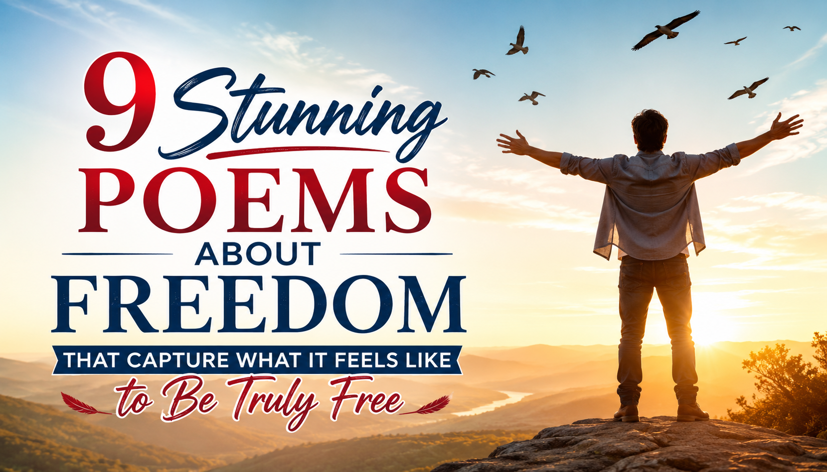 A man standing with open arms on a mountain at sunrise as birds fly overhead, representing freedom, poetry, and the feeling of being truly free.